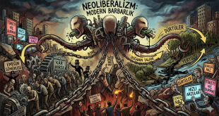 NEOLİBERALİZM, BİR TÜR BARBARLIK* İDEOLOJİSİDİR.